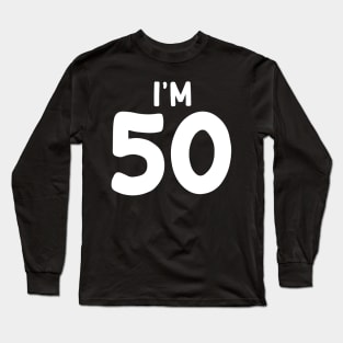 I'm 50 Long Sleeve T-Shirt